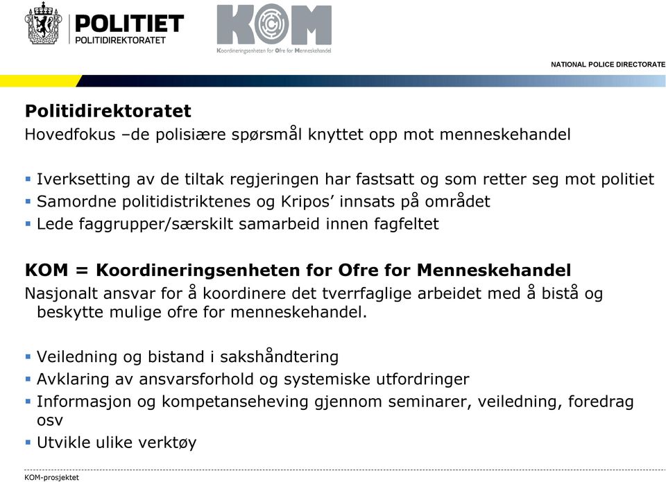 Menneskehandel Nasjonalt ansvar for å koordinere det tverrfaglige arbeidet med å bistå og beskytte mulige ofre for menneskehandel.