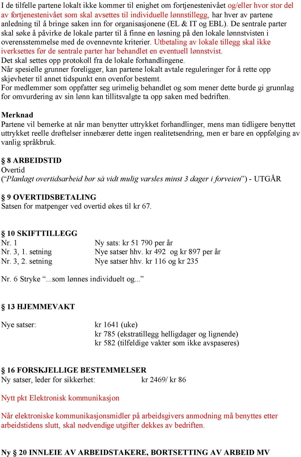 De sentrale parter skal søke å påvirke de lokale parter til å finne en løsning på den lokale lønnstvisten i overensstemmelse med de ovennevnte kriterier.