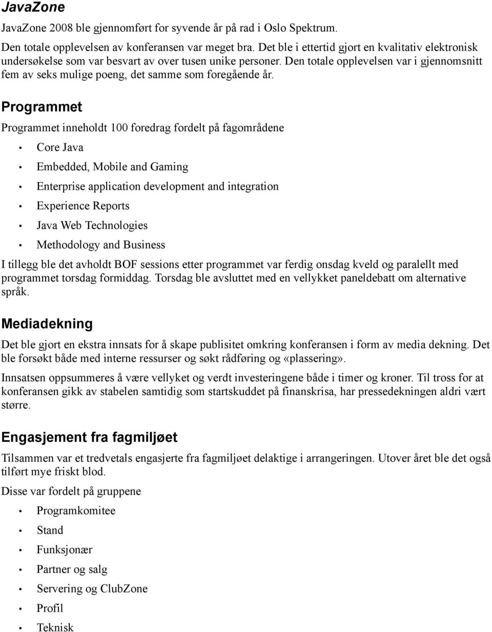 Den totale opplevelsen var i gjennomsnitt fem av seks mulige poeng, det samme som foregående år.