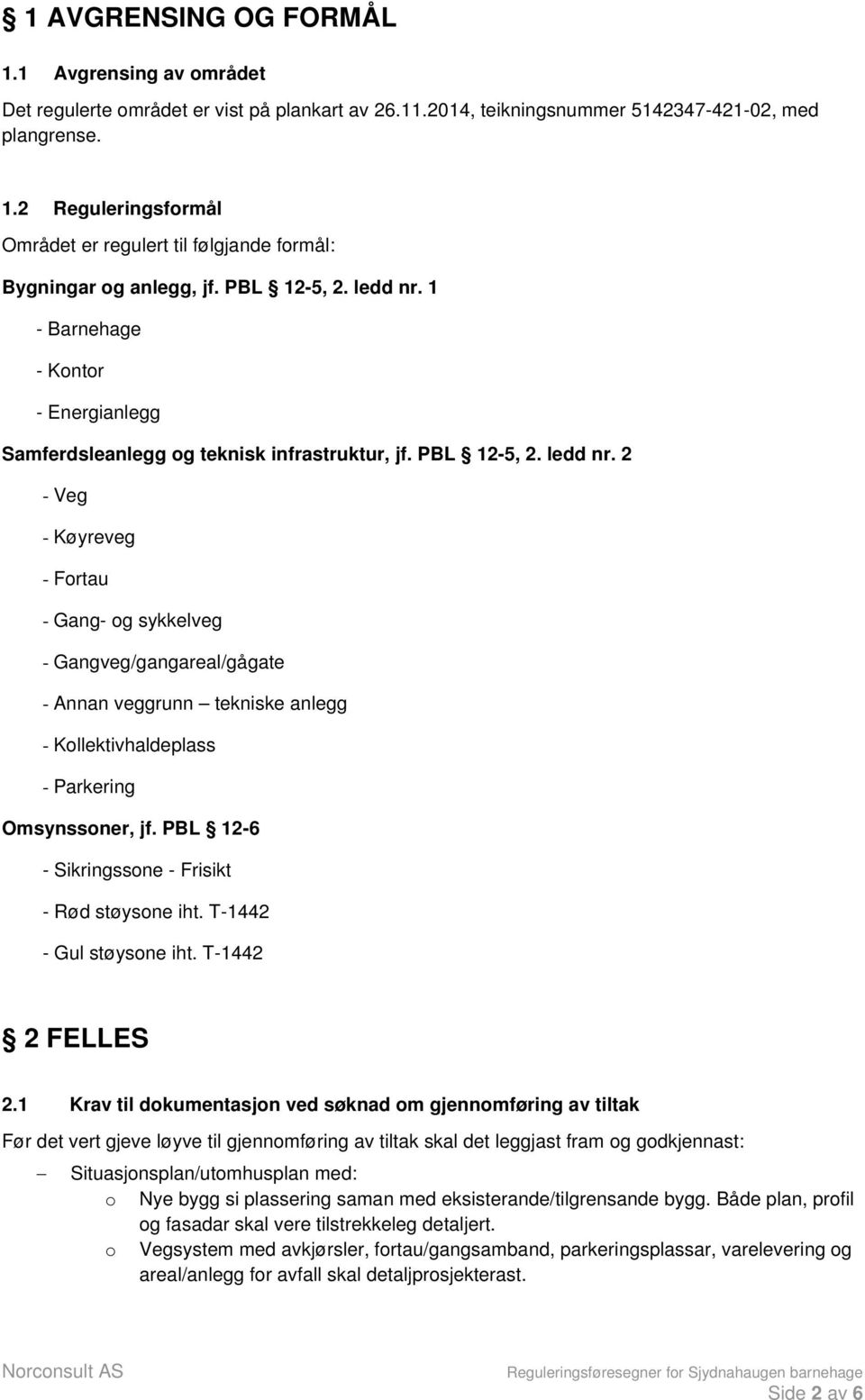 PBL 12-6 - Sikringssone - Frisikt - Rød støysone iht. T-1442 - Gul støysone iht. T-1442 2 FELLES 2.