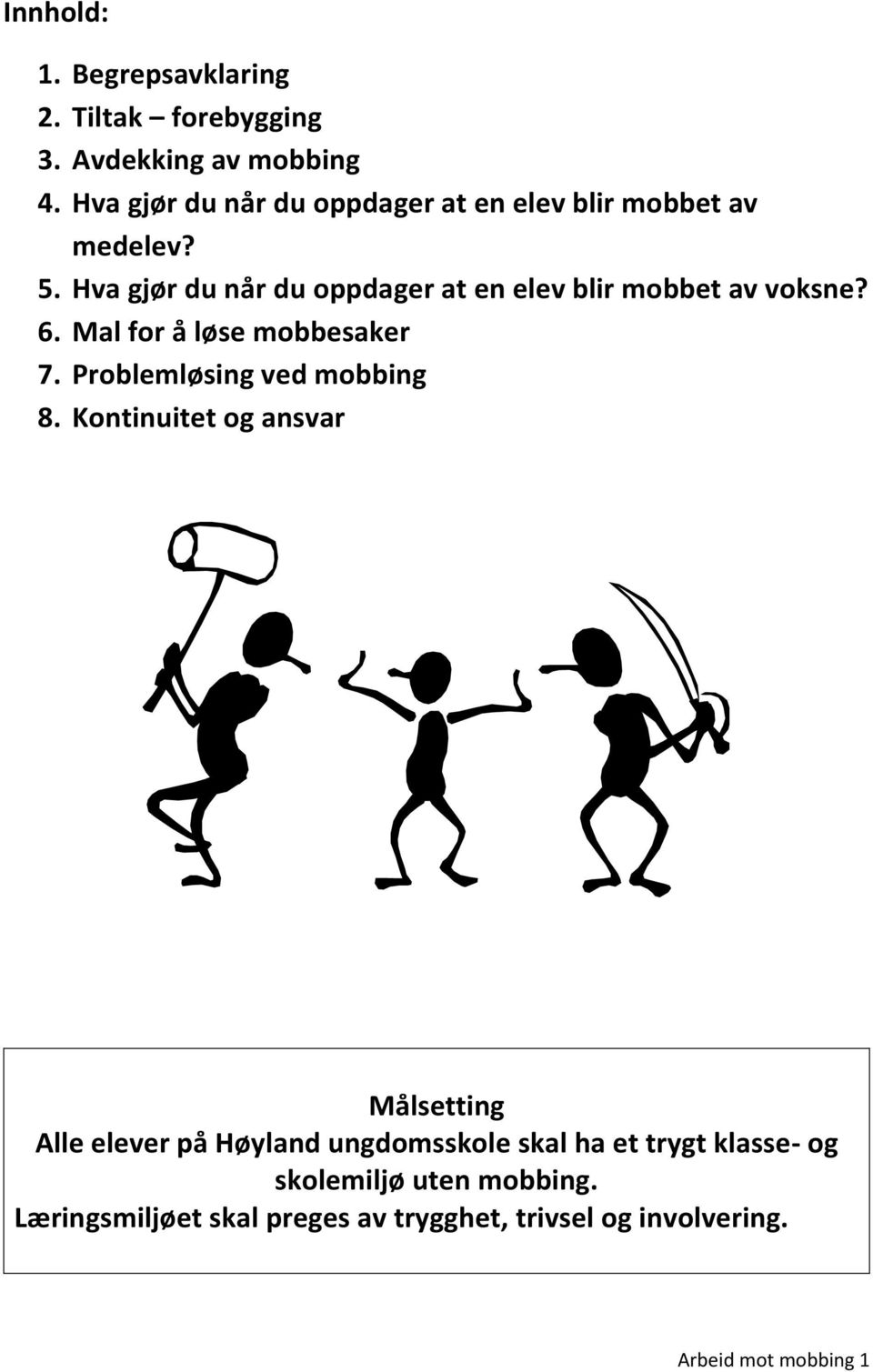 Hva gjør du når du oppdager at en elev blir mobbet av voksne? 6. Mal for å løse mobbesaker 7.