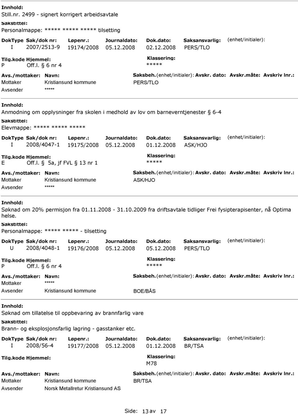 : Søknad om 20% permisjon fra 01.11.2008-31.10.2009 fra driftsavtale tidliger Frei fysipterapisenter, nå Optima helse. Personalmappe: - tilsetting 2008/4048-1 19176/2008 PRS/TLO P vs.