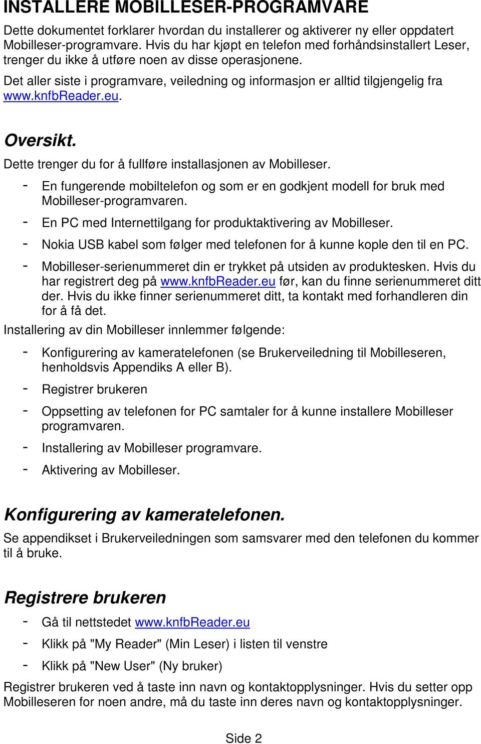 knfbreader.eu. Oversikt. Dette trenger du for å fullføre installasjonen av Mobilleser. - En fungerende mobiltelefon og som er en godkjent modell for bruk med Mobilleser-programvaren.