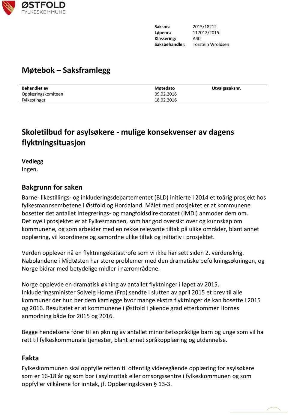 Bakgrunn for saken Barne- likestillings- og inkluderingsdepartementet (BLD) initierte i 2014 et toårig prosjekt hos fylkesmannsembetene i Østfold og Hordaland.