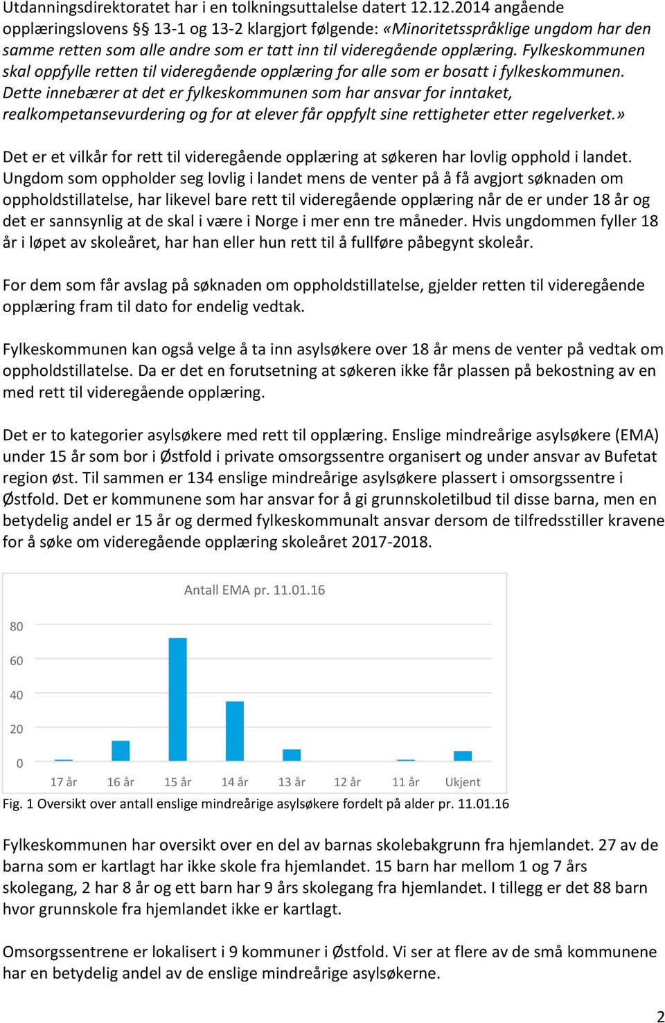 Fylkeskommunen skal oppfylle retten til videregående opplæring for alle som er bosatt i fylkeskommunen.