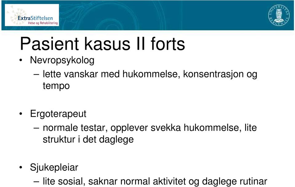 testar, opplever svekka hukommelse, lite struktur i det