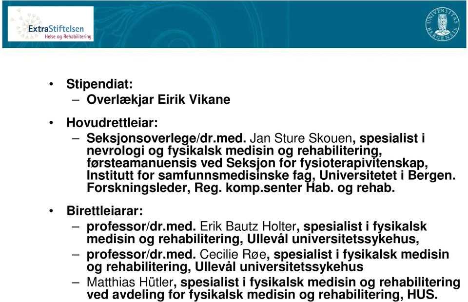 fag, Universitetet i Bergen. Forskningsleder, Reg. komp.senter Hab. og rehab. Birettleiarar: professor/dr.med.