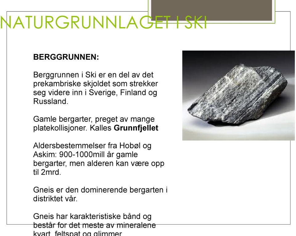 Kalles Grunnfjellet Aldersbestemmelser fra Hobøl og Askim: 900-1000mill år gamle bergarter, men alderen kan være