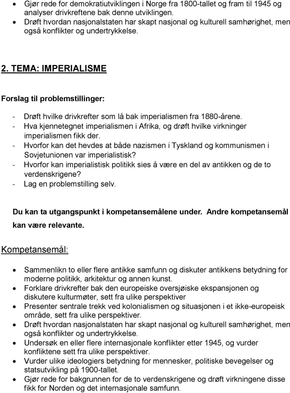 TEMA: IMPERIALISME - Drøft hvilke drivkrefter som lå bak imperialismen fra 1880-årene. - Hva kjennetegnet imperialismen i Afrika, og drøft hvilke virkninger imperialismen fikk der.