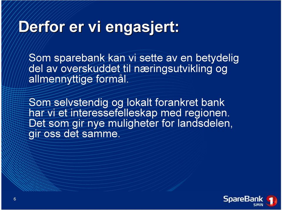 Som selvstendig og lokalt forankret bank har vi et interessefelleskap