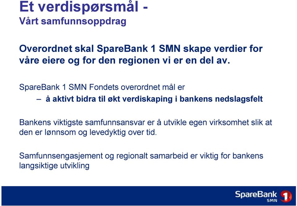 SpareBank 1 SMN Fondets overordnet mål er å aktivt bidra til økt verdiskaping i bankens nedslagsfelt Bankens