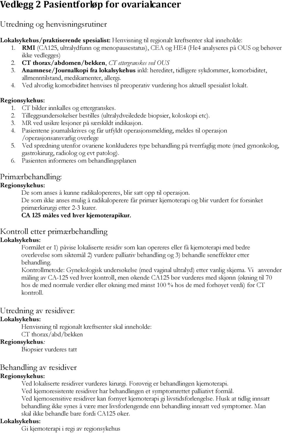 Anamnese/Journalkopi fra lokalsykehus inkl: hereditet, tidligere sykdommer, komorbiditet, allmenntilstand, medikamenter, allergi. 4.