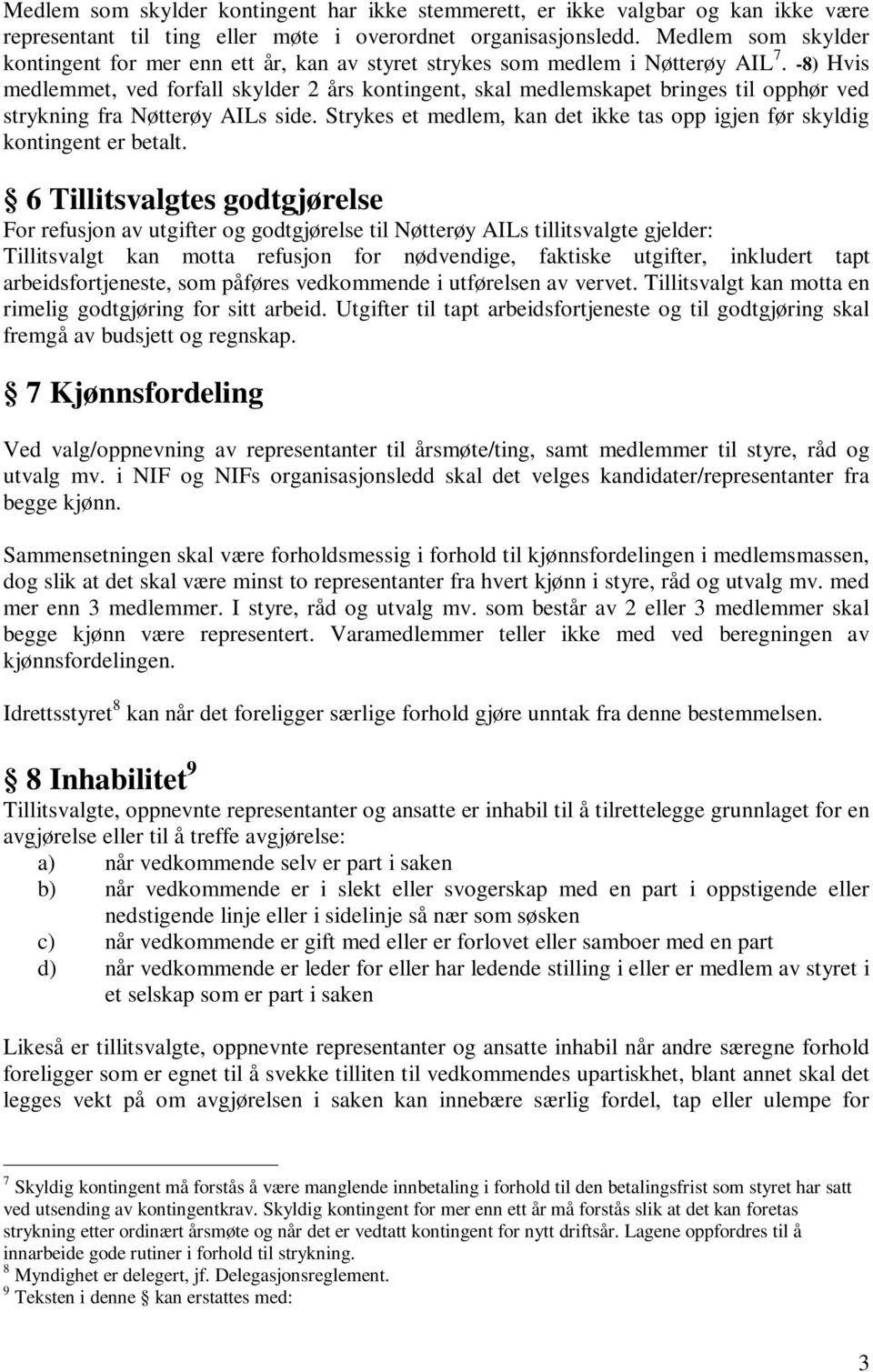 -8) Hvis medlemmet, ved forfall skylder 2 års kontingent, skal medlemskapet bringes til opphør ved strykning fra Nøtterøy AILs side.
