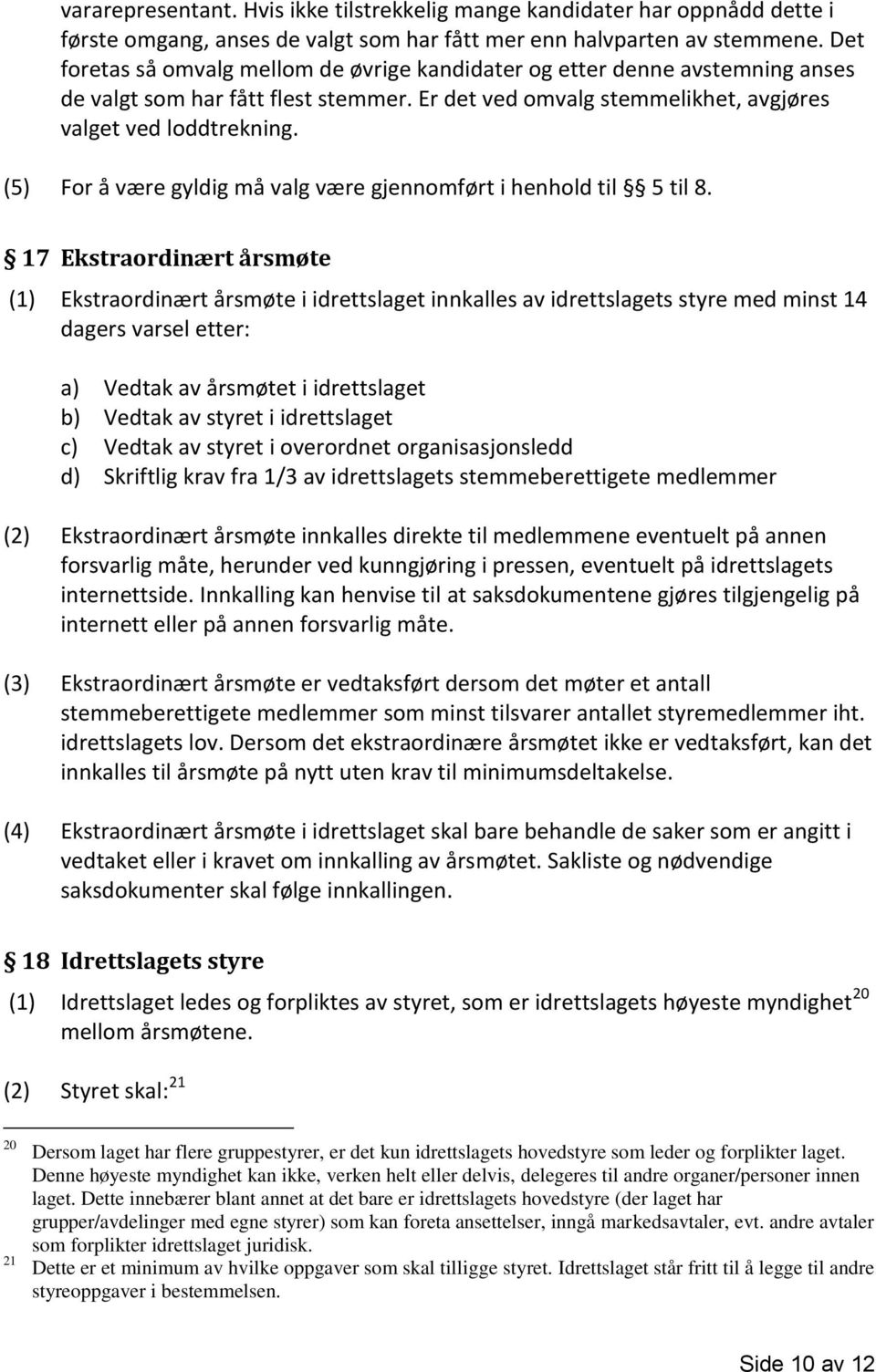 (5) For å være gyldig må valg være gjennomført i henhold til 5 til 8.