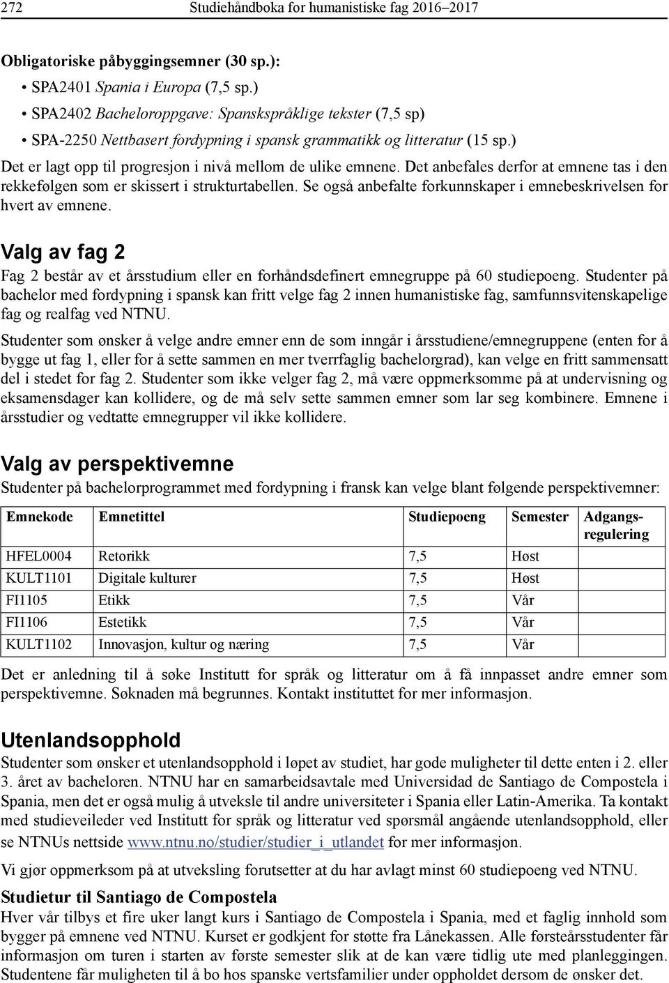 Det anbefales derfor at emnene tas i den rekkefølgen som er skissert i strukturtabellen. Se også anbefalte forkunnskaper i emnebeskrivelsen for hvert av emnene.