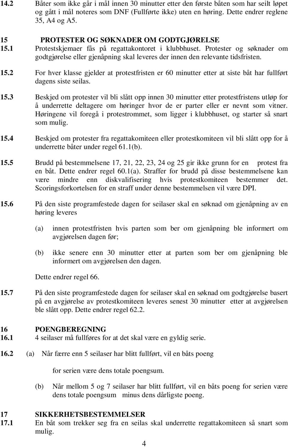 Protester og søknader om godtgjørelse eller gjenåpning skal leveres der innen den relevante tidsfristen. 15.