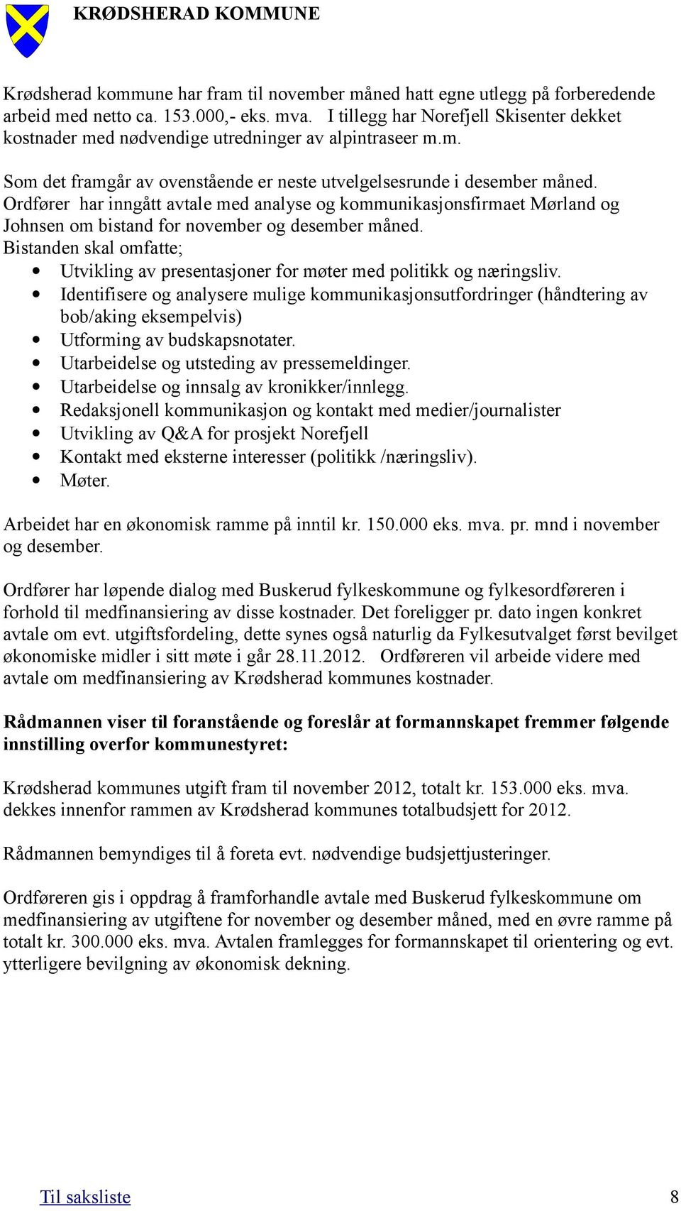 Ordfører har inngått avtale med analyse og kommunikasjonsfirmaet Mørland og Johnsen om bistand for november og desember måned.