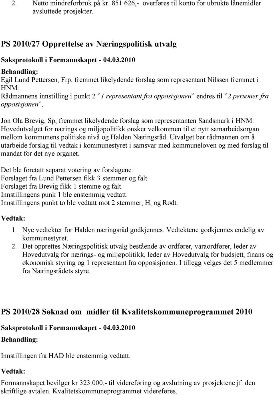 opposisjonen endres til 2 personer fra opposisjonen.