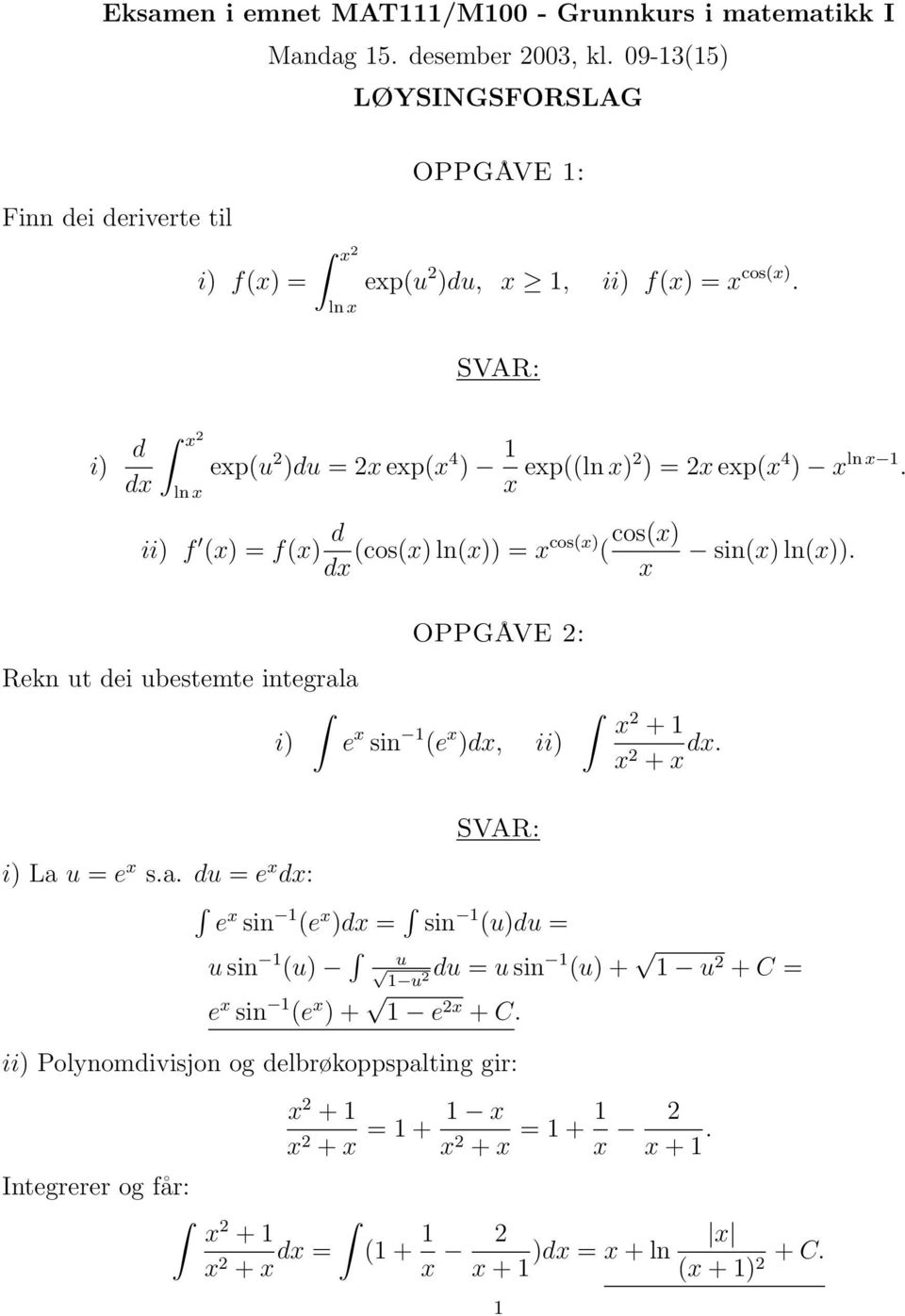 i) d x 2 exp(u 2 )du = 2x exp(x 4 ) dx ln x x exp((ln x)2 ) = 2x exp(x 4 ) x ln x. ii) f (x) = f(x) d dx (cos(x) ln(x)) = xcos(x) ( cos(x) sin(x) ln(x)).