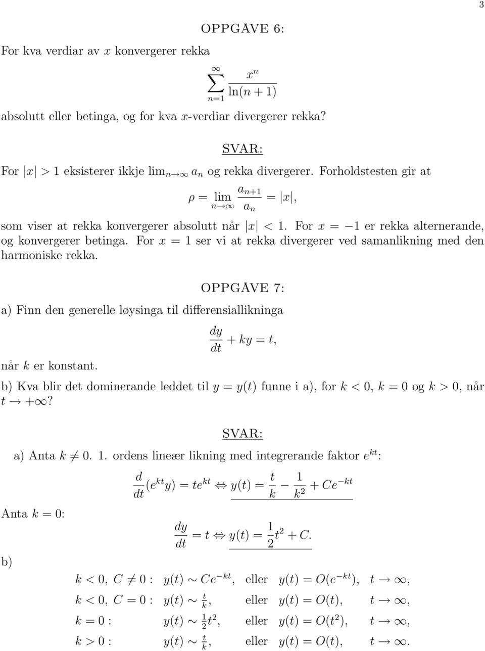 For x = ser vi at rekka divergerer ved samanlikning med den harmoniske rekka. OPPGÅVE 7: a) Finn den generelle løysinga til differensiallikninga når k er konstant.