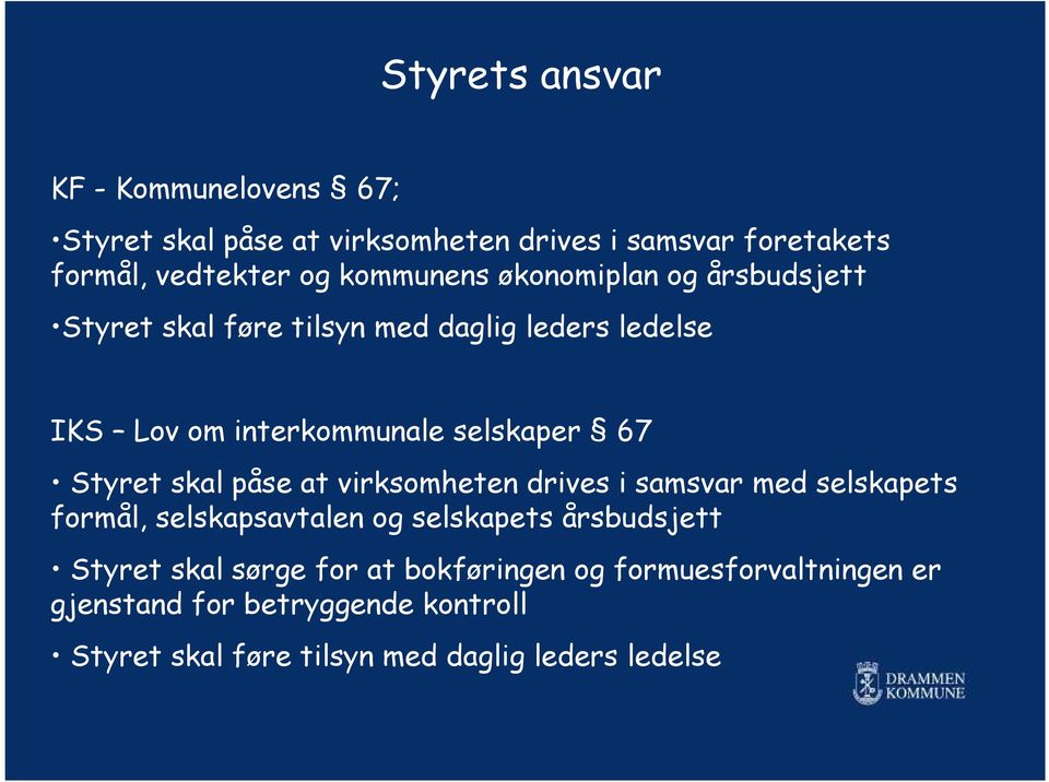 Styret skal påse at virksomheten drives i samsvar med selskapets formål, selskapsavtalen og selskapets årsbudsjett Styret skal