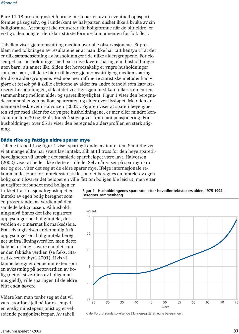 Et problem med tolkningen av resultatene er at man ikke har tatt hensyn til at det er ulik sammensetning av husholdninger i de ulike aldersgruppene.