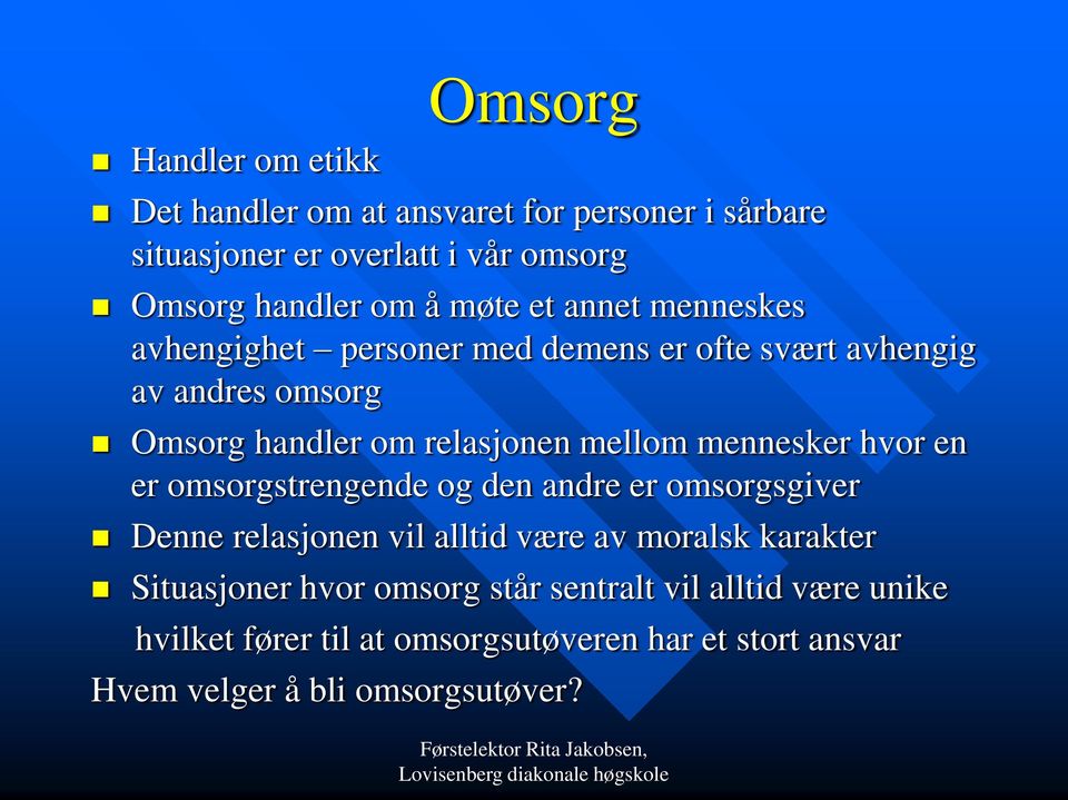 mennesker hvor en er omsorgstrengende og den andre er omsorgsgiver Denne relasjonen vil alltid være av moralsk karakter Situasjoner