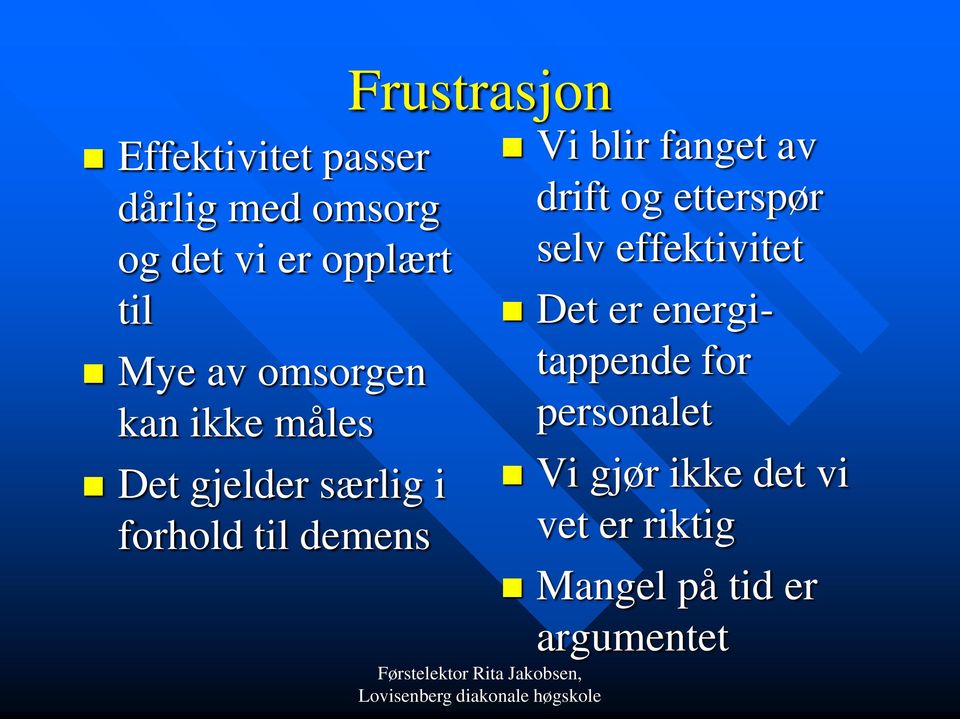 Frustrasjon Vi blir fanget av drift og etterspør selv effektivitet Det er