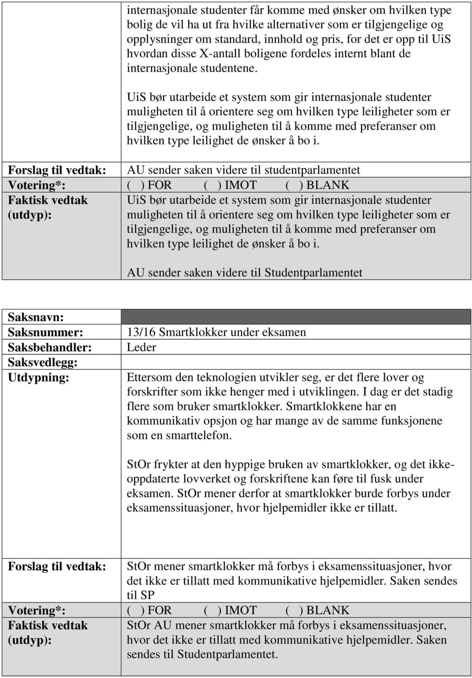 UiS bør utarbeide et system som gir internasjonale studenter muligheten til å orientere seg om hvilken type leiligheter som er tilgjengelige, og muligheten til å komme med preferanser om hvilken type