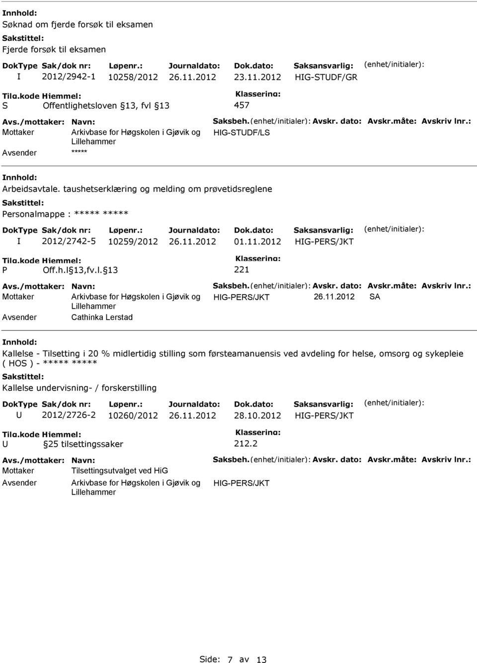 taushetserklæring og melding om prøvetidsreglene ersonalmappe : ***** ***** 2012/2742-5 10259/2012 01.11.