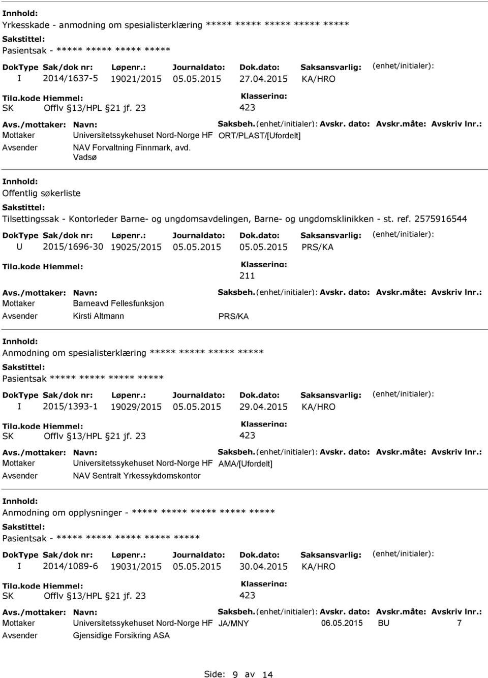 Vadsø Offentlig søkerliste Tilsettingssak - Kontorleder Barne- og ungdomsavdelingen, Barne- og ungdomsklinikken - st. ref. 2575916544 2015/1696-30 19025/2015 211 Avs./mottaker: Navn: Saksbeh. Avskr.