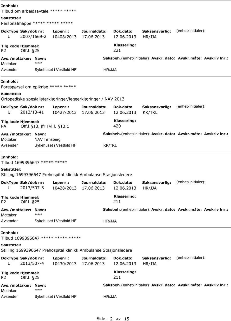 måte: Avskriv lnr.: Mottaker NAV Tønsberg KK/TKL Tilbud 1699396647 Stilling 1699396647 Prehospital klinikk Ambulanse Stasjonsledere 2013/507-3 10428/2013 211 Avs.