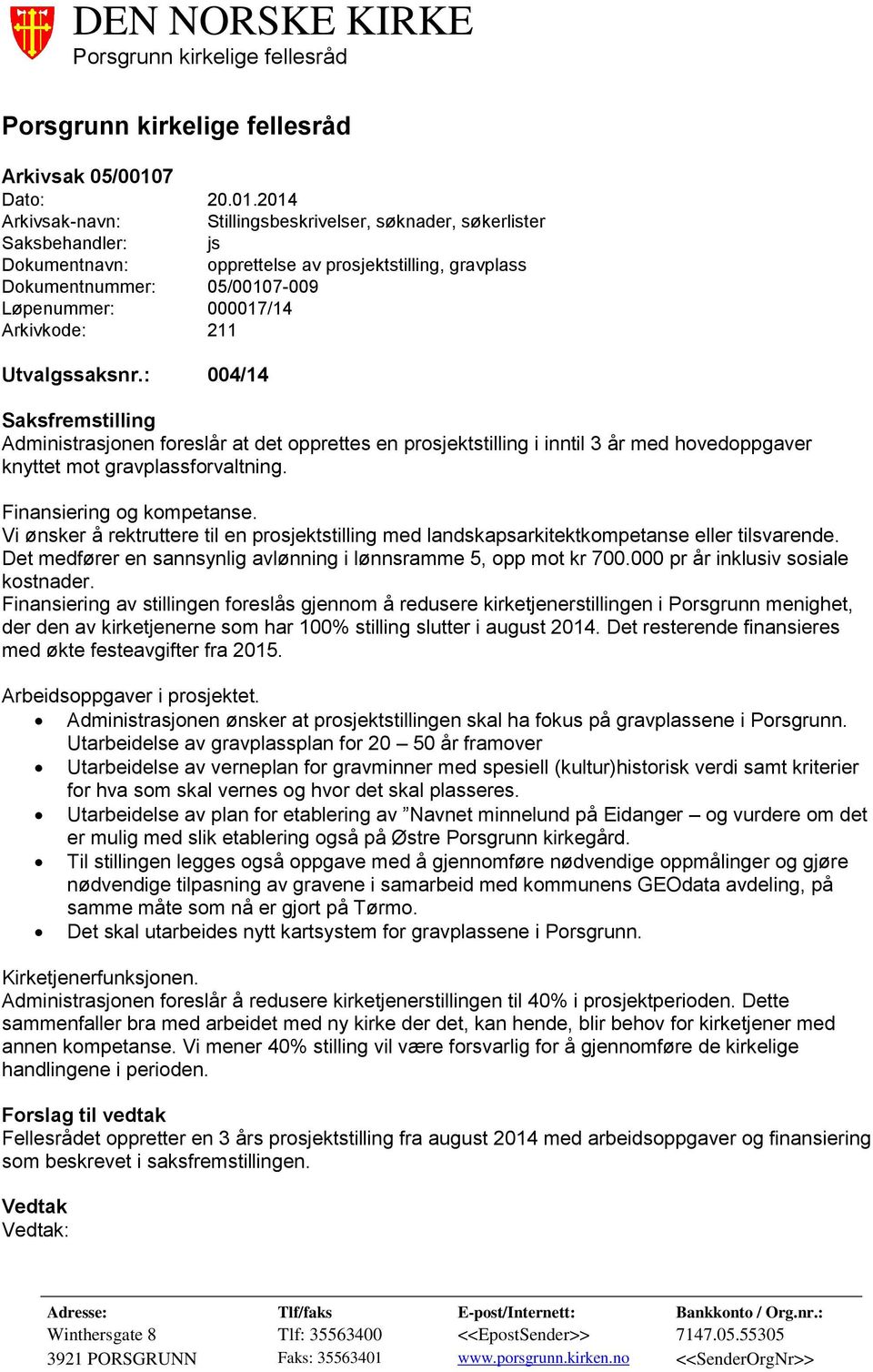 2014 Arkivsak-navn: Stillingsbeskrivelser, søknader, søkerlister Saksbehandler: js Dokumentnavn: opprettelse av prosjektstilling, gravplass Dokumentnummer: 05/00107-009 Løpenummer: 000017/14