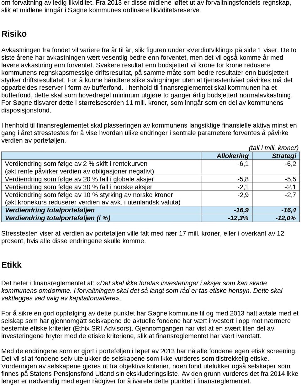 De to siste årene har avkastningen vært vesentlig bedre enn forventet, men det vil også komme år med lavere avkastning enn forventet.