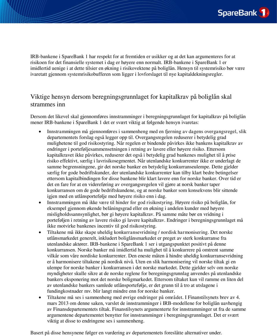 Hensyn til systemrisiko bør være ivaretatt gjennom systemrisikobufferen som ligger i lovforslaget til nye kapitaldekningsregler.