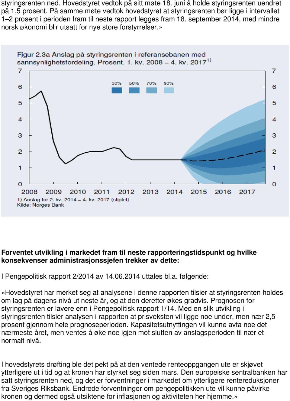 september 2014, med mindre norsk økonomi blir utsatt for nye store forstyrrelser.