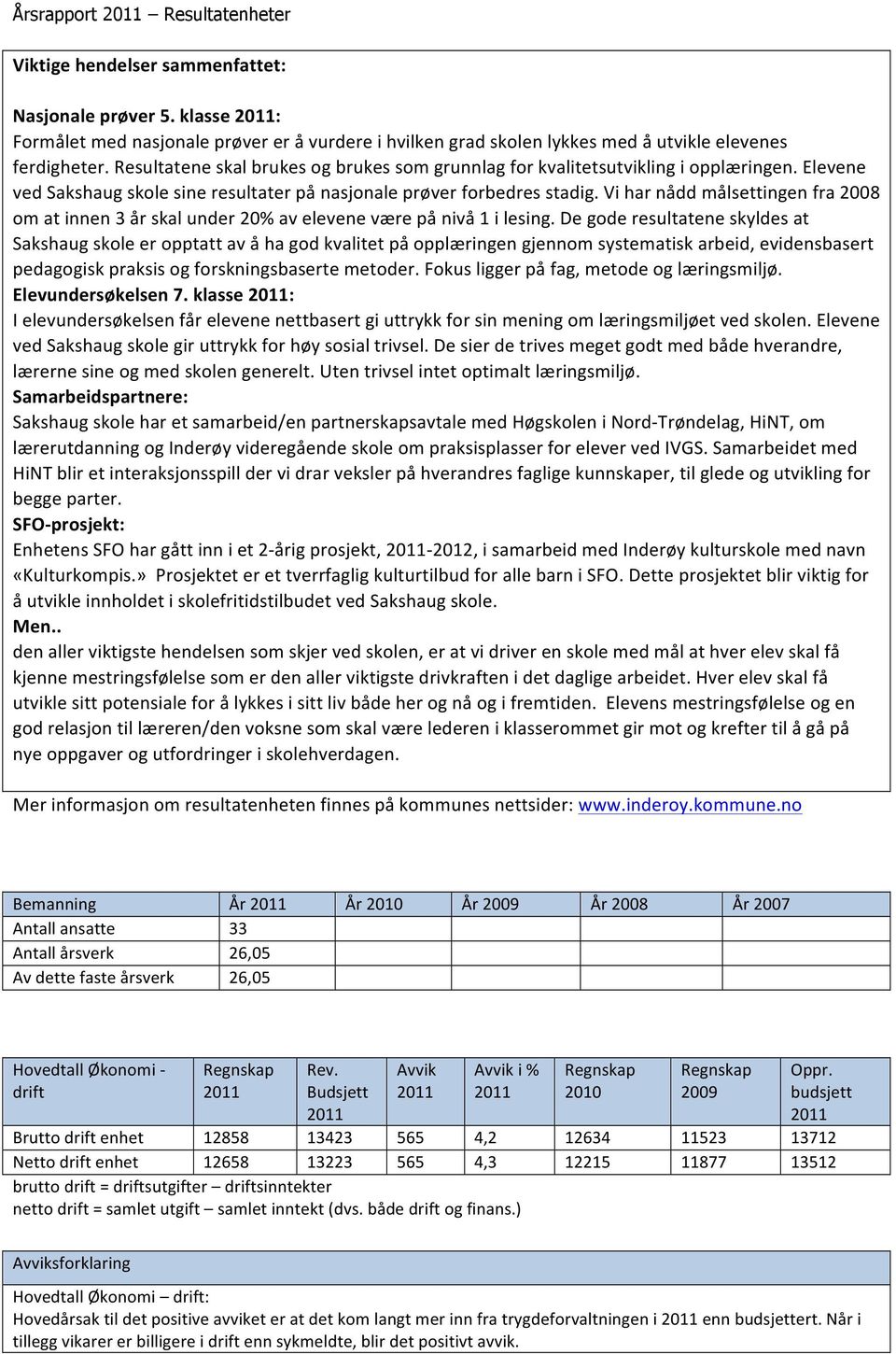 Vi har nådd målsettingen fra 2008 om at innen 3 år skal under 20% av elevene være på nivå 1 i lesing.