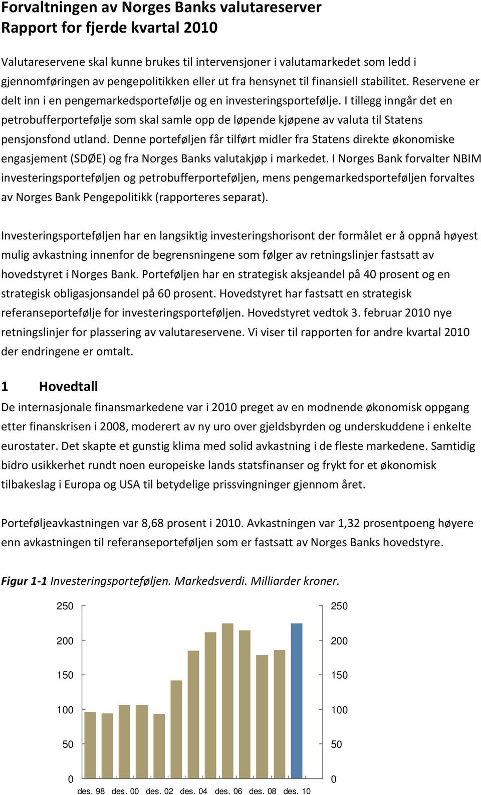 I tillegg inngår det en petrobufferportefølje som skal samle opp de løpende kjøpene av valuta til Statens pensjonsfond utland.