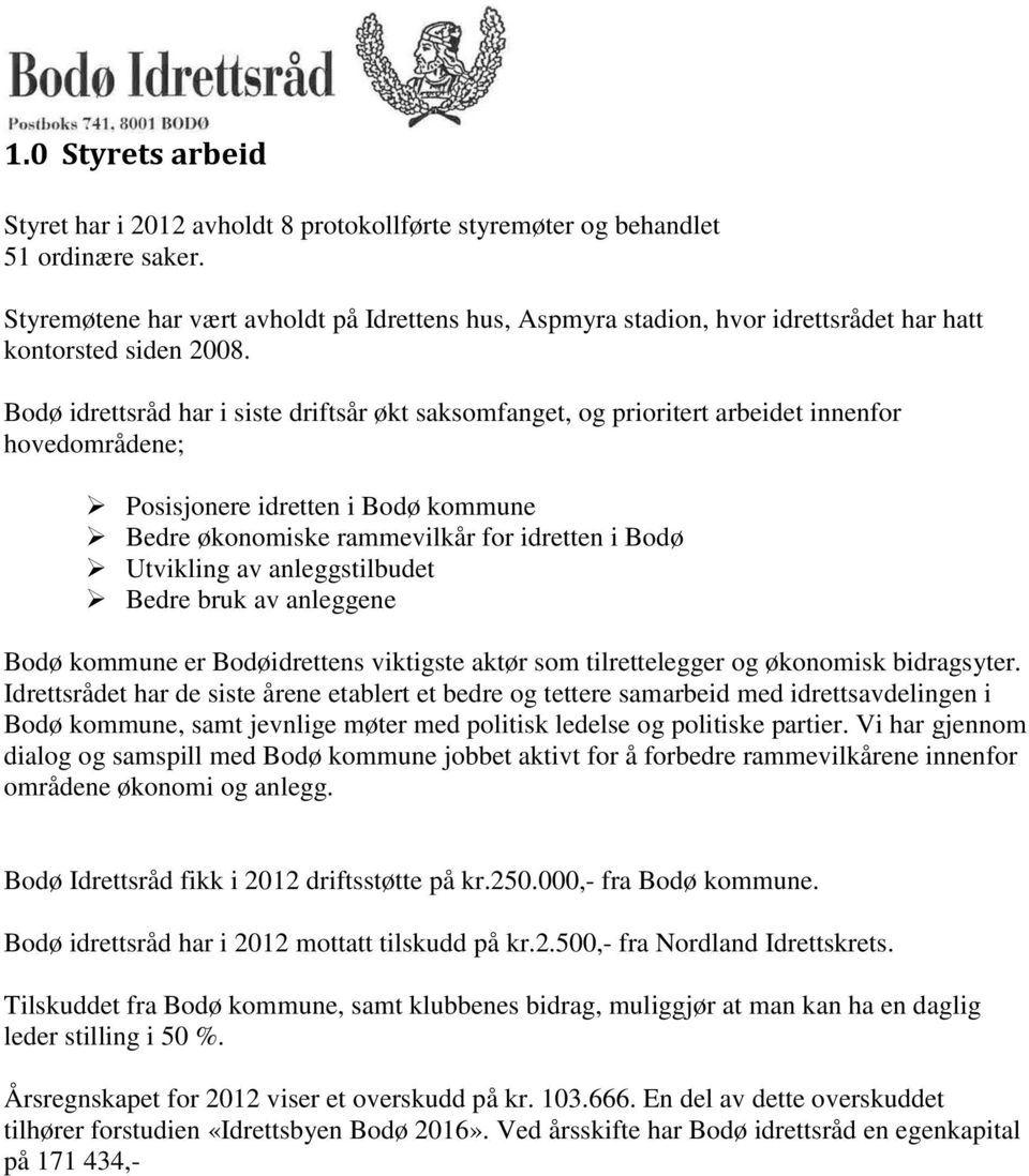 Bodø idrettsråd har i siste driftsår økt saksomfanget, og prioritert arbeidet innenfor hovedområdene; Posisjonere idretten i Bodø kommune Bedre økonomiske rammevilkår for idretten i Bodø Utvikling av