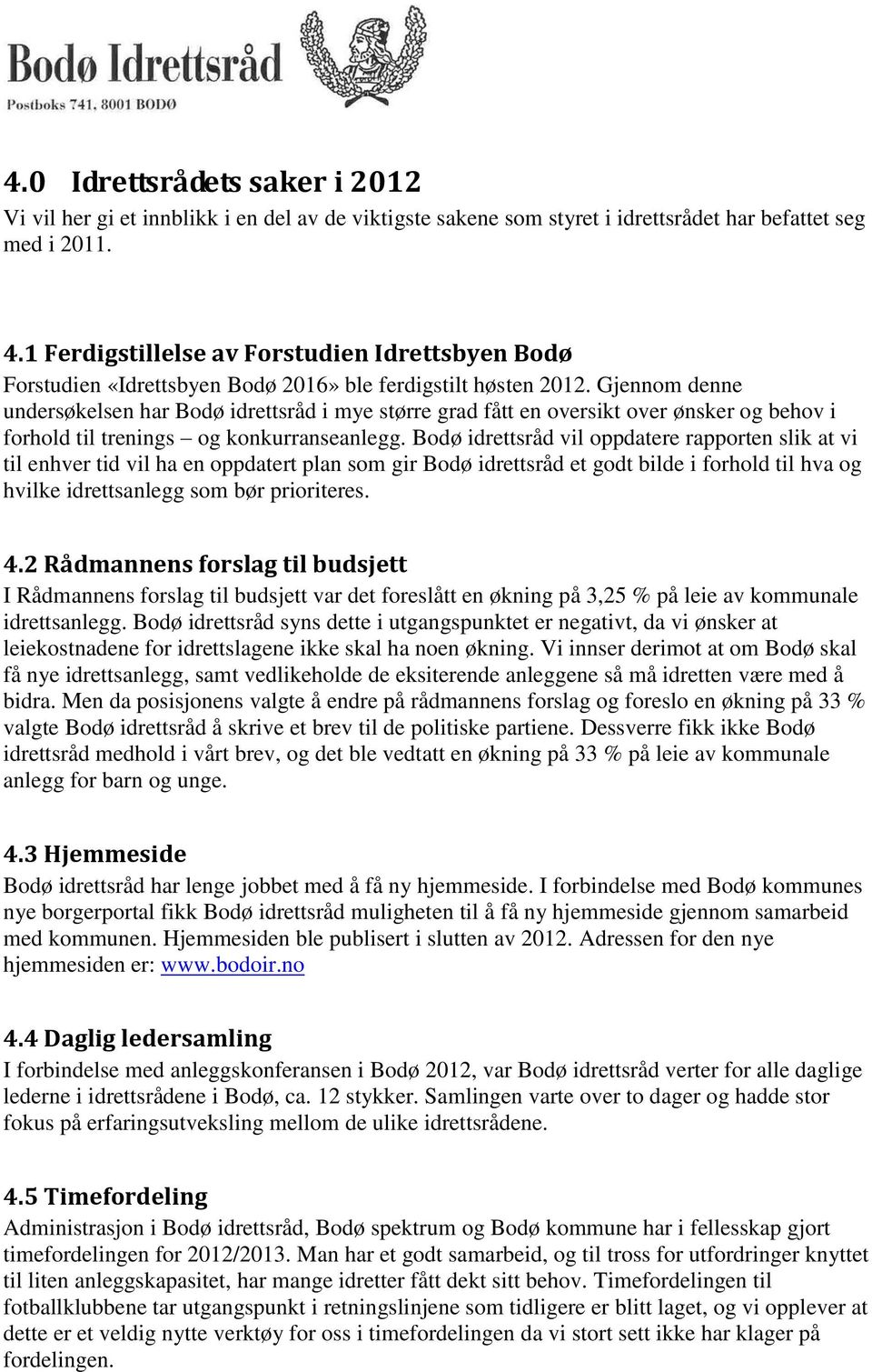 Gjennom denne undersøkelsen har Bodø idrettsråd i mye større grad fått en oversikt over ønsker og behov i forhold til trenings og konkurranseanlegg.