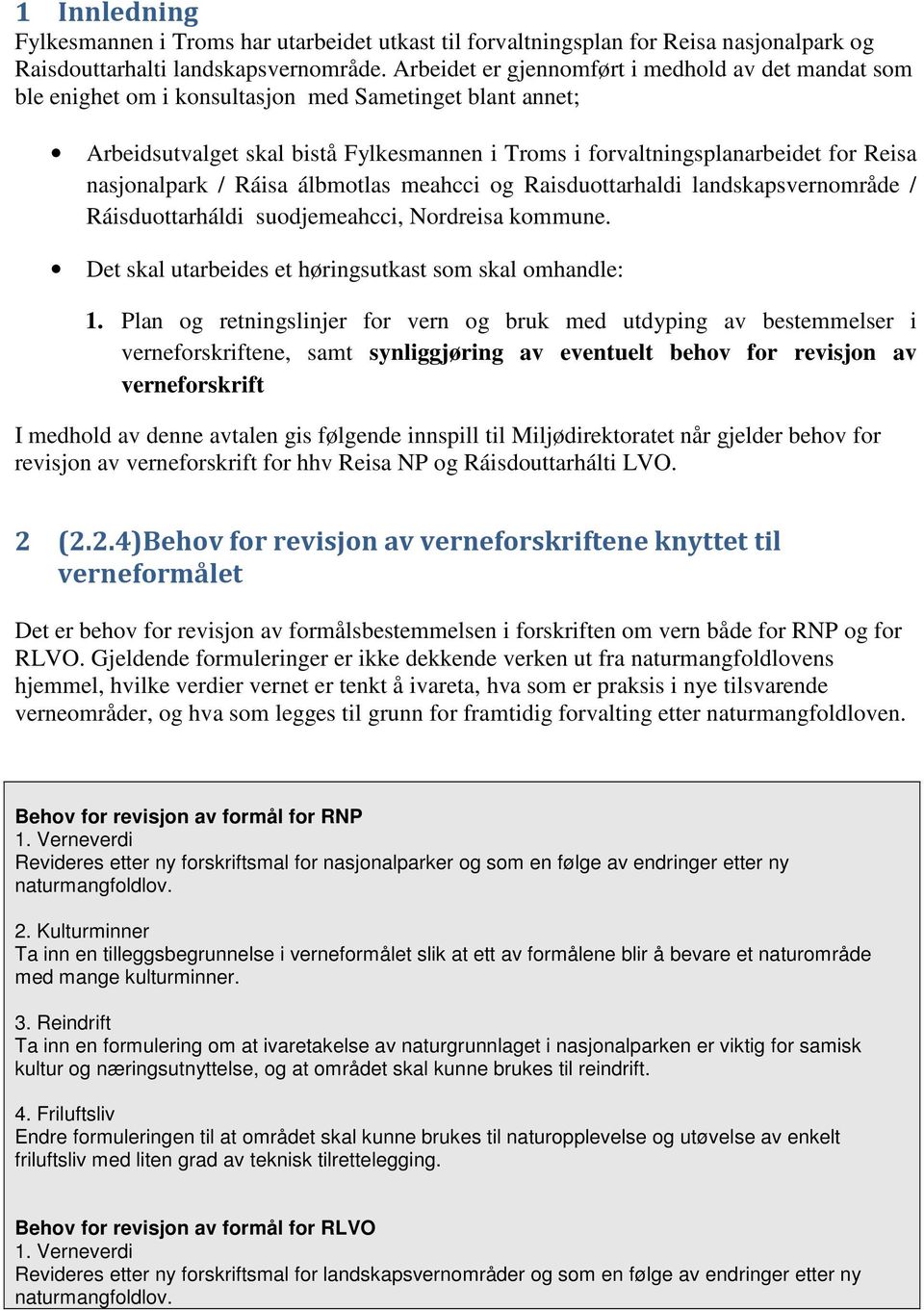 nasjonalpark / Ráisa álbmotlas meahcci og Raisduottarhaldi landskapsvernområde / Ráisduottarháldi suodjemeahcci, Nordreisa kommune. Det skal utarbeides et høringsutkast som skal omhandle: 1.