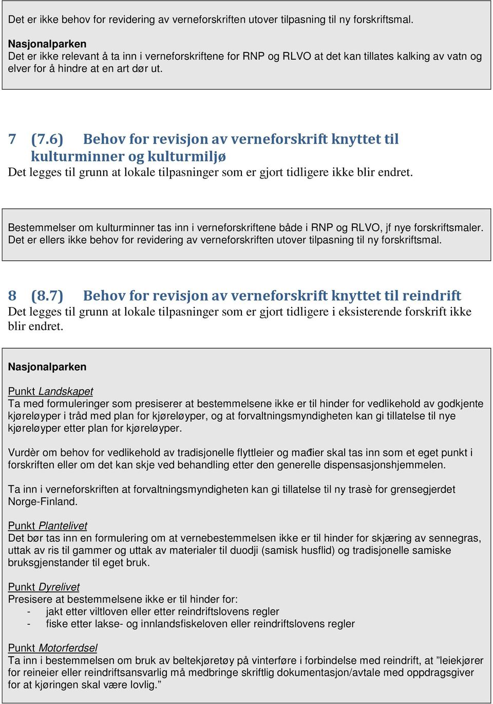 6) Behov for revisjon av verneforskrift knyttet til kulturminner og kulturmiljø Bestemmelser om kulturminner tas inn i verneforskriftene både i RNP og RLVO, jf nye forskriftsmaler.