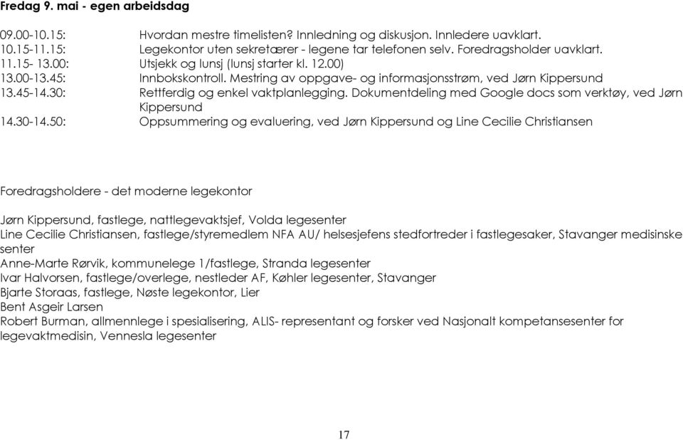 30: Rettferdig og enkel vaktplanlegging. Dokumentdeling med Google docs som verktøy, ved Jørn Kippersund 14.30-14.