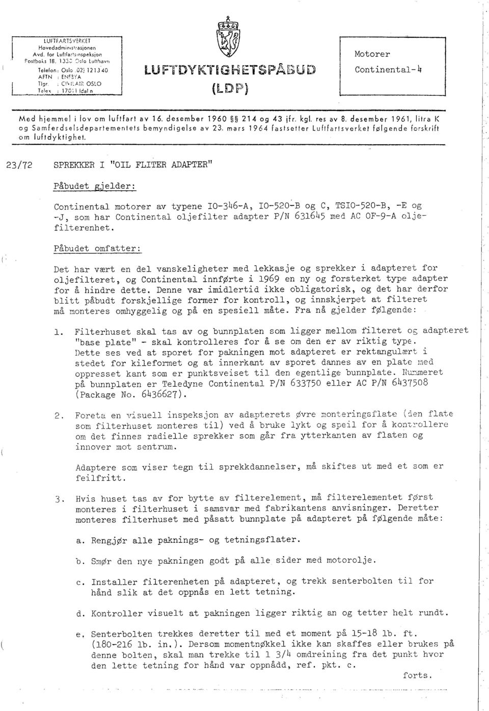 res av 8, desember 1961, litra K og Samferdseisdepartementets bemyndigelse av 23, mars 1964 fastsetter Luftfartsverket følgende forskrift om lufidyktighet.