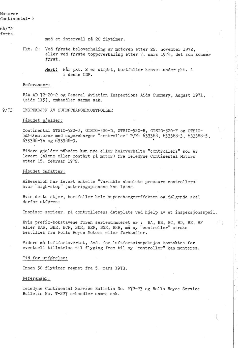 L Referanser: FAA AD 72-20-2 og General Aviation Inspections Aids Sumary ~ August 1971 ~ (side 115) ~ omhandler same sak.