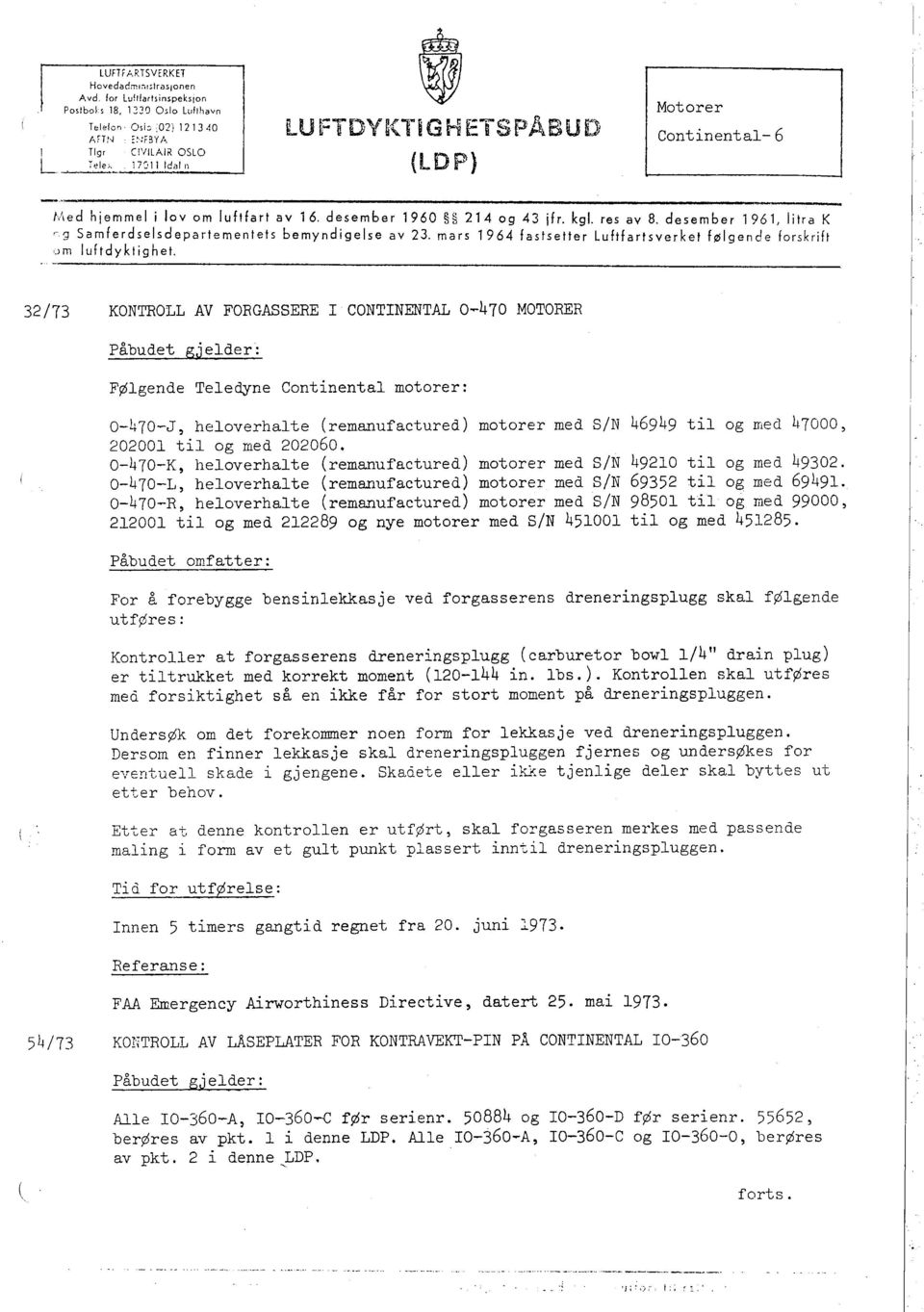 res av 8, desember 1961, litra K '9 Samferdselsdepartementets bemyndigelse av 23, mars 1964 fastsetter Luftfartsverket følgende forskrift,~)m luftdyklighet.