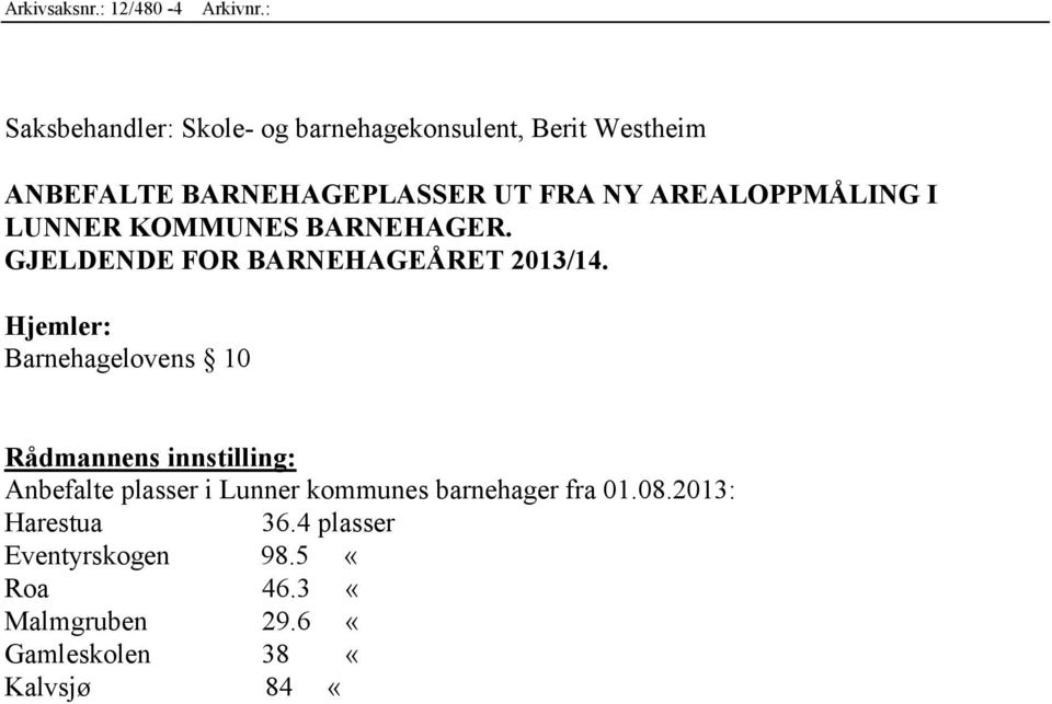 AREALOPPMÅLING I LUNNER KOMMUNES BARNEHAGER. GJELDENDE FOR BARNEHAGEÅRET 2013/14.