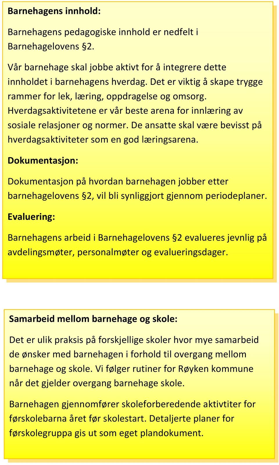 De ansatte skal være bevisst på hverdagsaktiviteter som en god læringsarena.