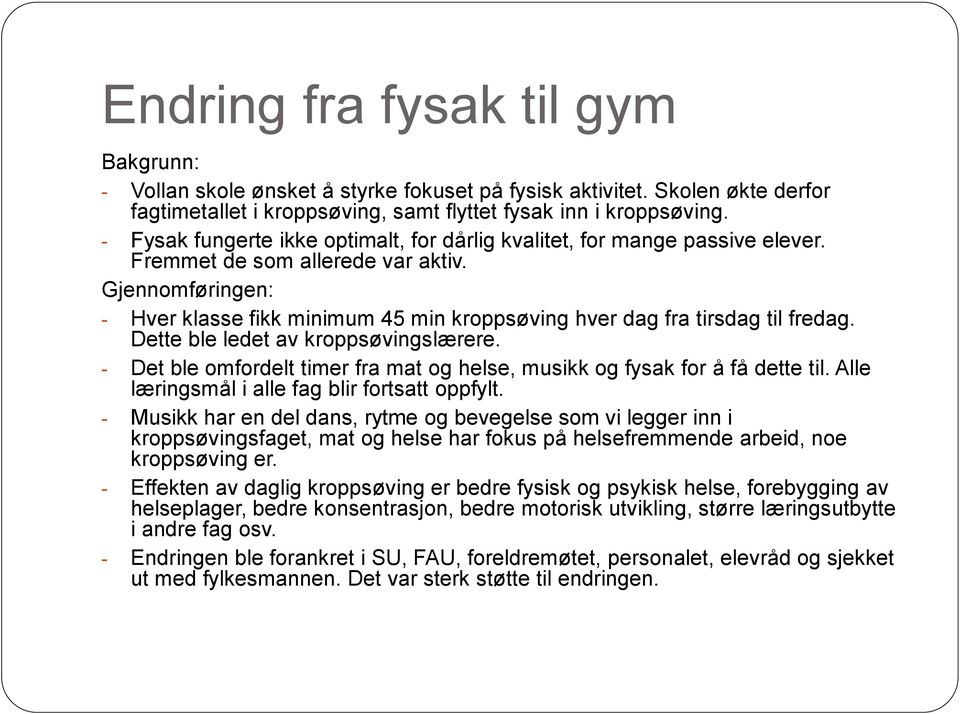 Gjennomføringen: - Hver klasse fikk minimum 45 min kroppsøving hver dag fra tirsdag til fredag. Dette ble ledet av kroppsøvingslærere.