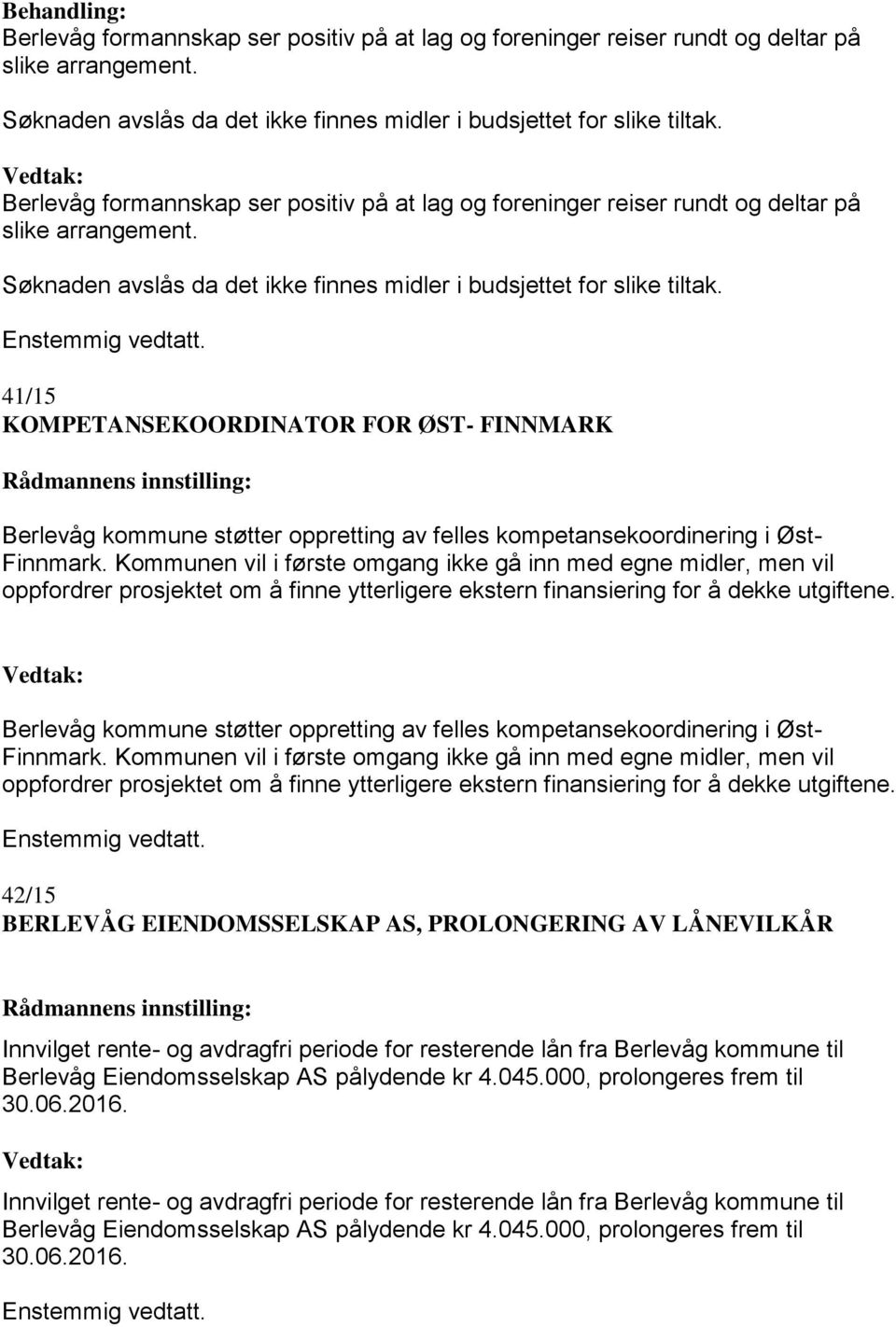 41/15 KOMPETANSEKOORDINATOR FOR ØST- FINNMARK Berlevåg kommune støtter oppretting av felles kompetansekoordinering i Øst- Finnmark.